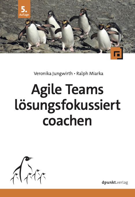 Cover-Jungwirth_Miarka_Agile-Teams-loesungsfokussiert-coachen-5.Auflage Cover der 5. Auflage "Agile Teams lösungsfokussiert coachen"